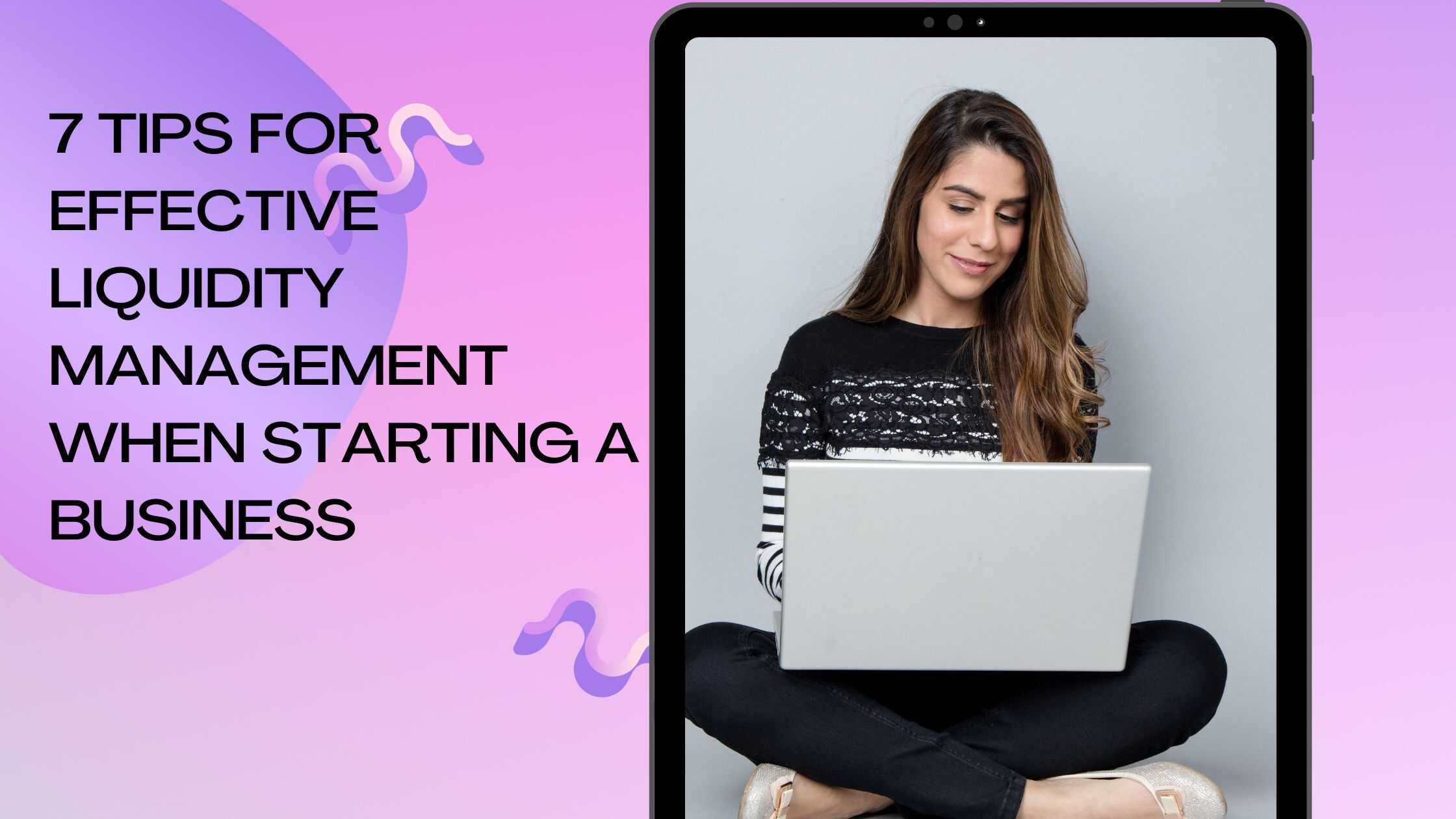 7 tips for effective liquidity management when starting a business