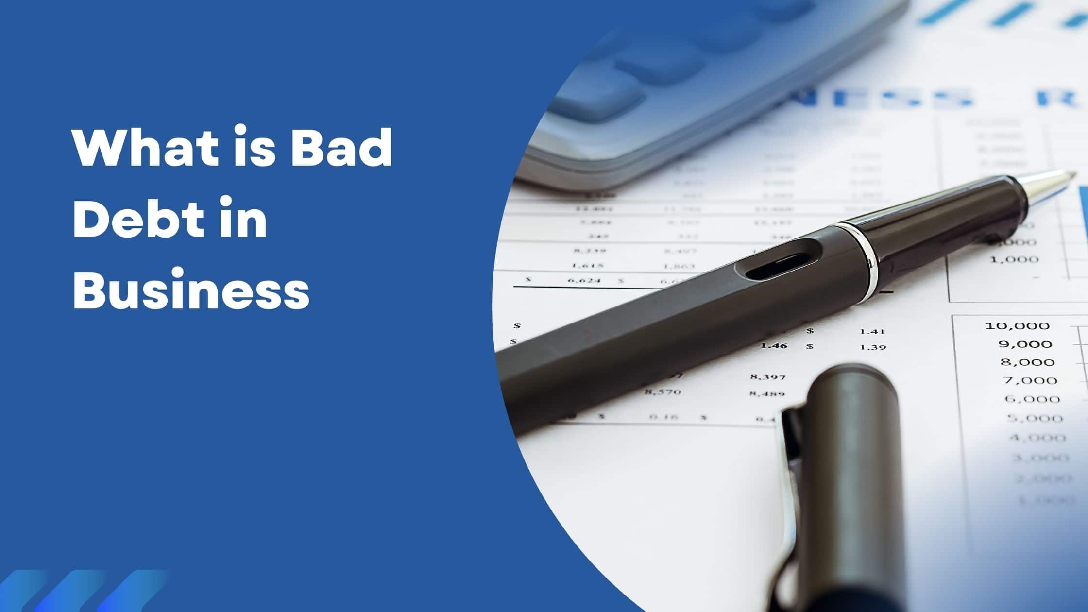 What is Bad Debt in Business: Causes, Impact, and Prevention Strategies