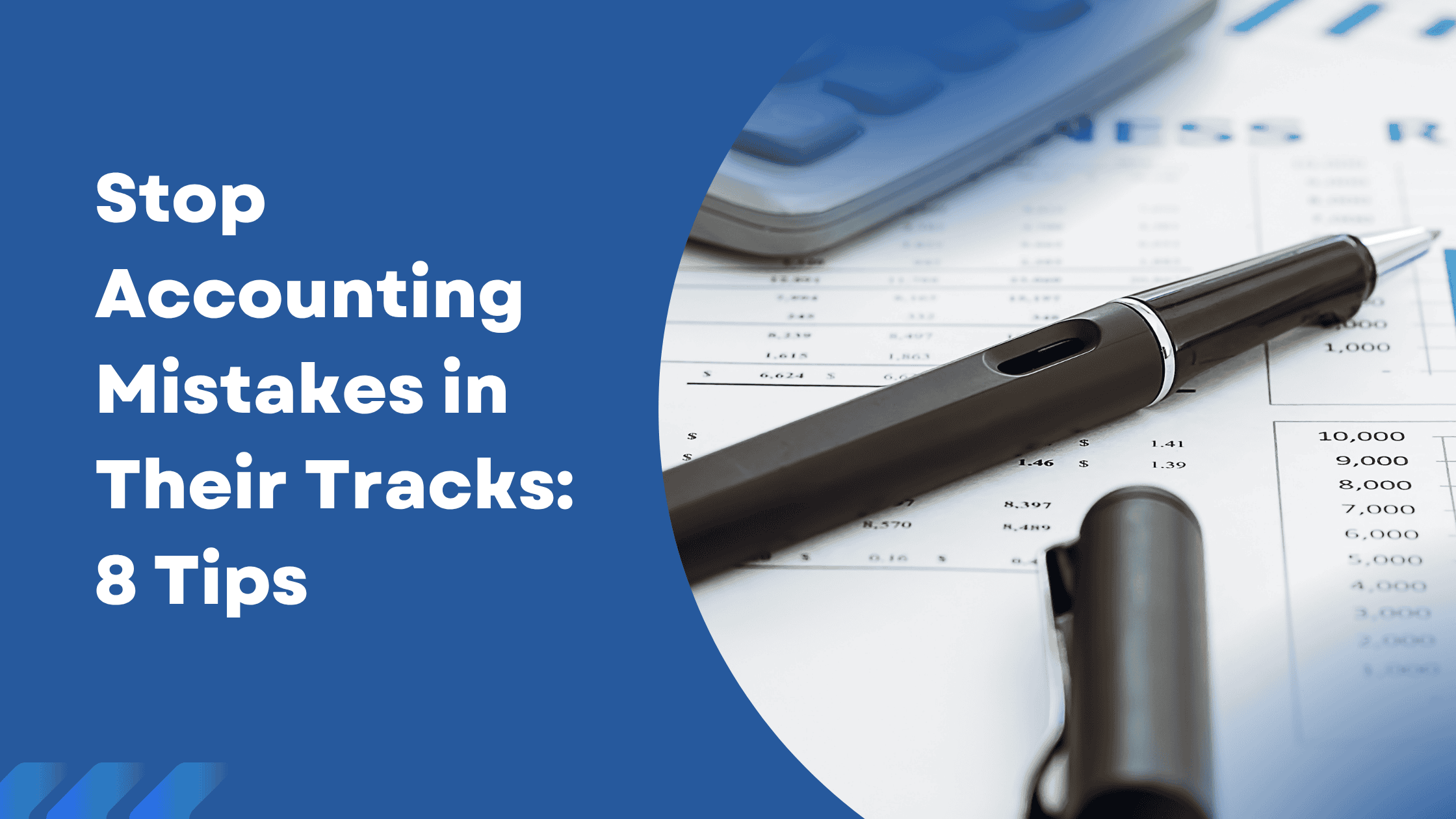 Stop Accounting Mistakes in Their Tracks: 8 Tips