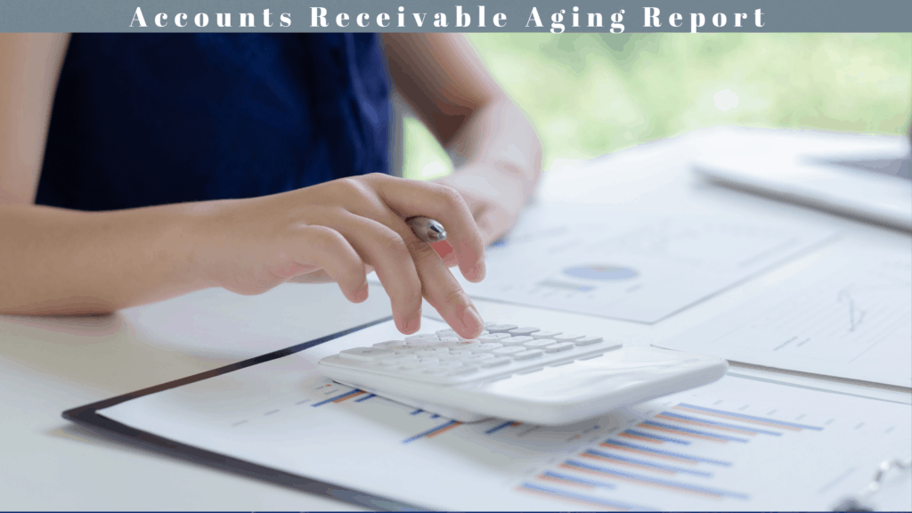 What Is An Accounts Receivable Aging Report?